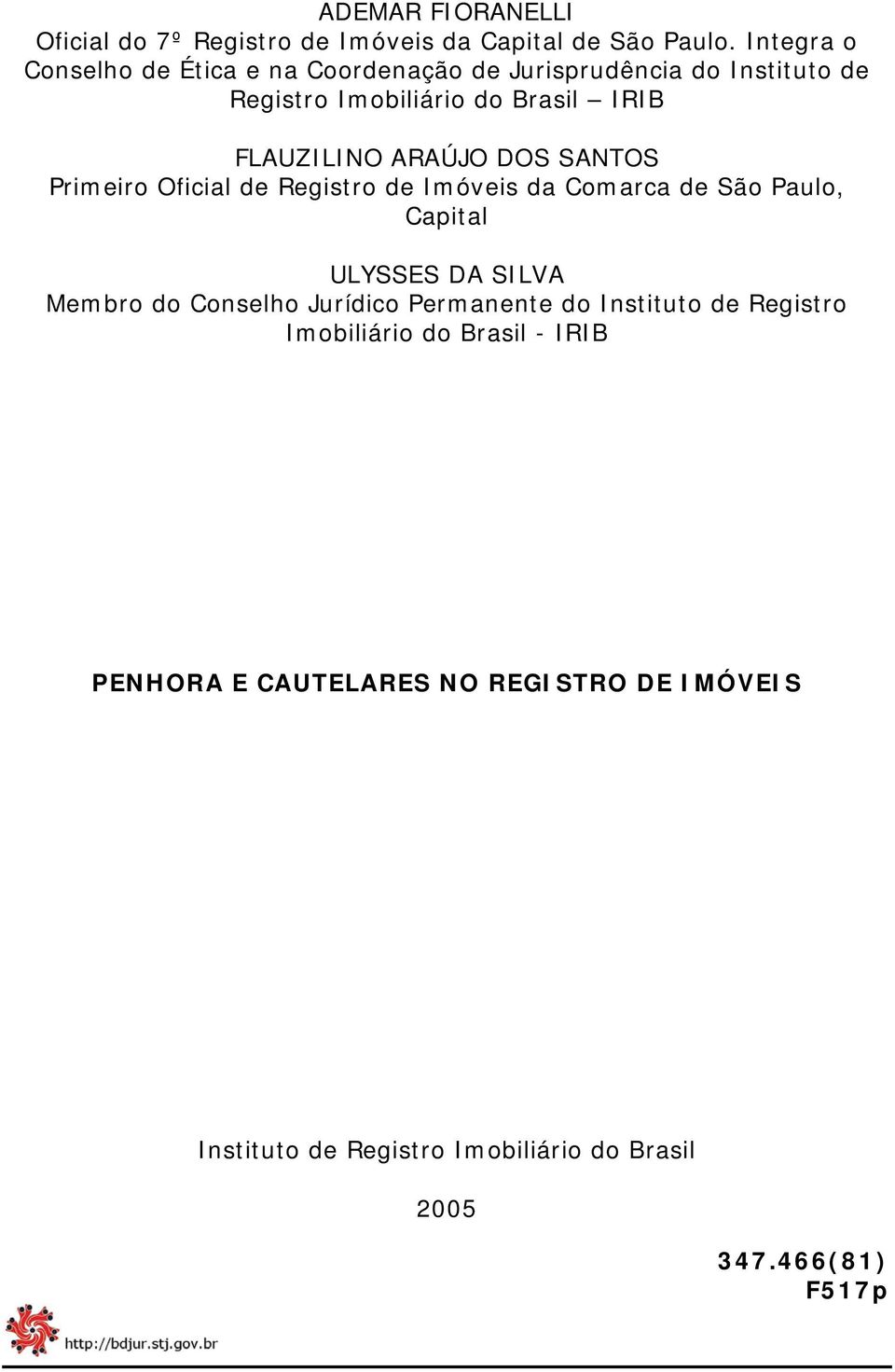 FLAUZILINO ARAÚJO DOS SANTOS Primeiro Oficial de Registro de Imóveis da Comarca de São Paulo, Capital ULYSSES DA SILVA