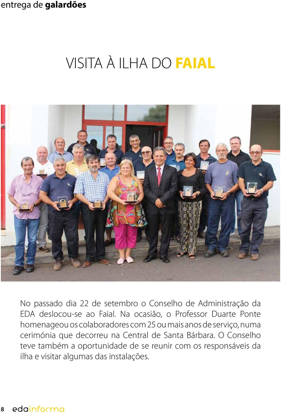 Na ocasião, o Professor Duarte Ponte homenageou os colaboradores com 25 ou mais anos de serviço,