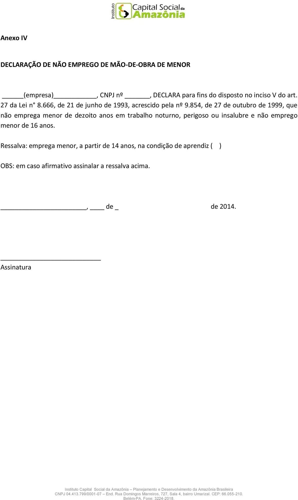 854, de 27 de outubro de 1999, que não emprega menor de dezoito anos em trabalho noturno, perigoso ou insalubre e não