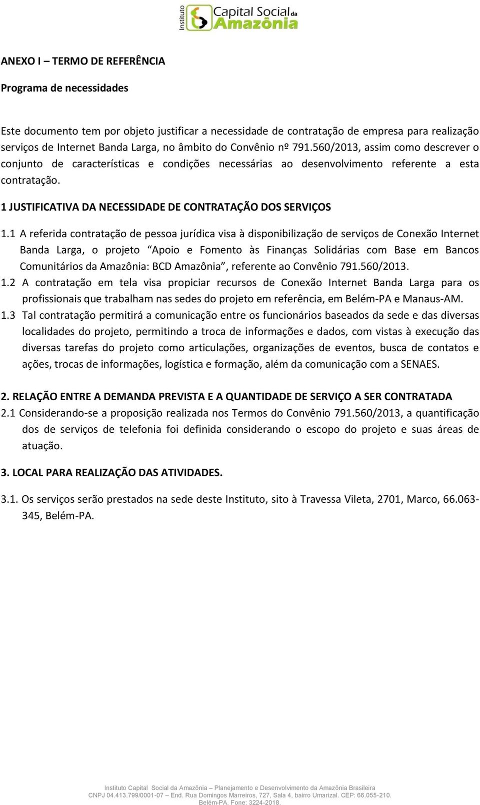 1 JUSTIFICATIVA DA NECESSIDADE DE CONTRATAÇÃO DOS SERVIÇOS 1.