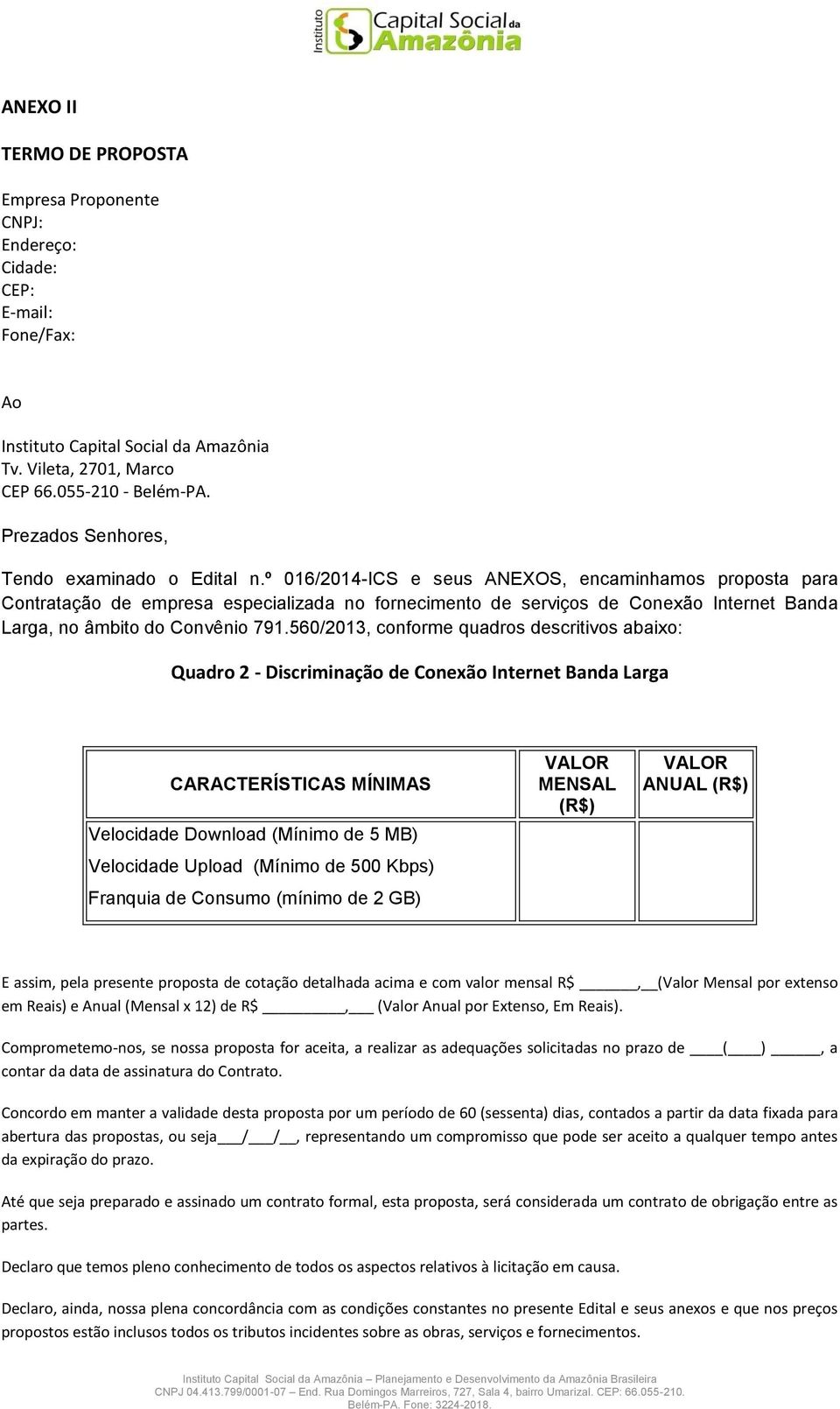º 016/2014-ICS e seus ANEXOS, encaminhamos proposta para Contratação de empresa especializada no fornecimento de serviços de Conexão Internet Banda Larga, no âmbito do Convênio 791.