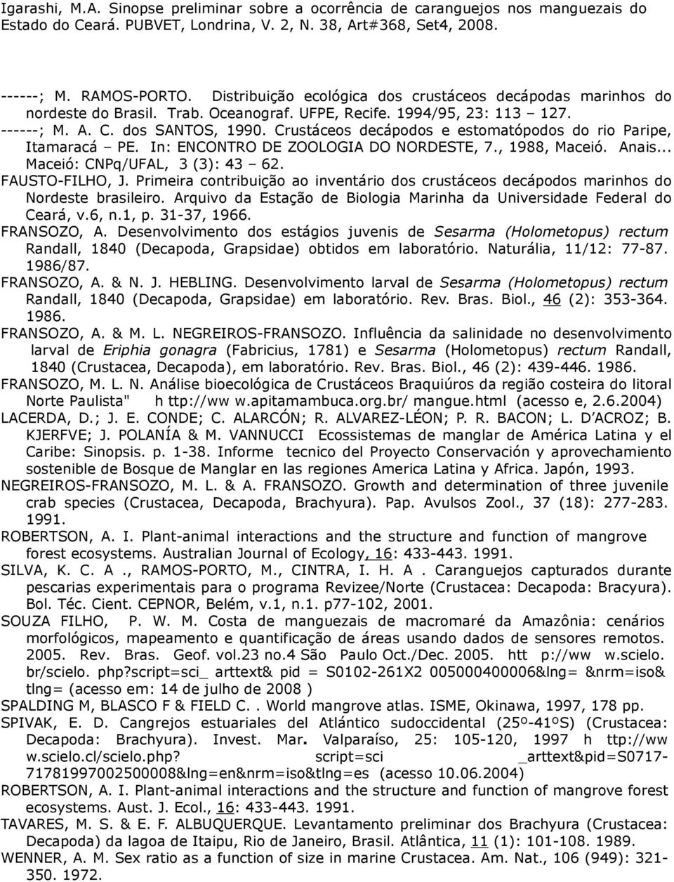 Primeira contribuição ao inventário dos crustáceos decápodos marinhos do Nordeste brasileiro. Arquivo da Estação de Biologia Marinha da Universidade Federal do Ceará, v.6, n.1, p. 31-37, 1966.