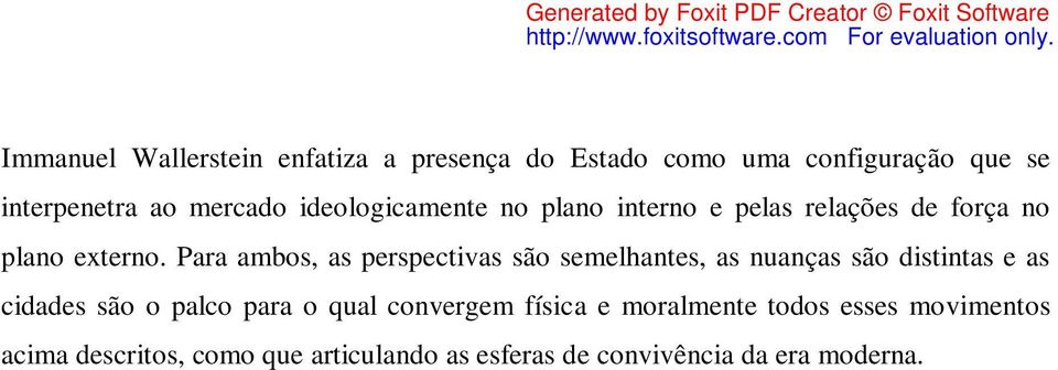 Para ambos, as perspectivas são semelhantes, as nuanças são distintas e as cidades são o palco para o