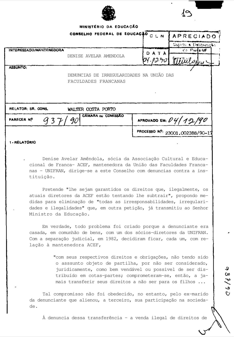 Pretende "lhe sejam garantidos os direitos que, ilegalmente, os atuais diretores da ACEF estão tentando lhe subtrair", propondo medidas para eliminação de "todas as irresponsabilidades,