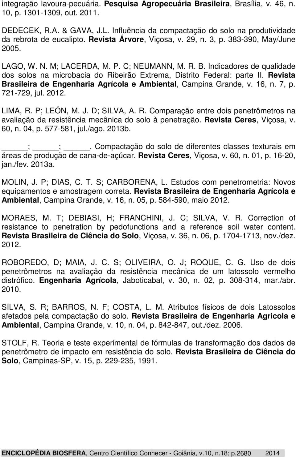 Indicadores de qualidade dos solos na microbacia do Ribeirão Extrema, Distrito Federal: parte II. Revista Brasileira de Engenharia Agrícola e Ambiental, Campina Grande, v. 16, n. 7, p. 721-729, jul.