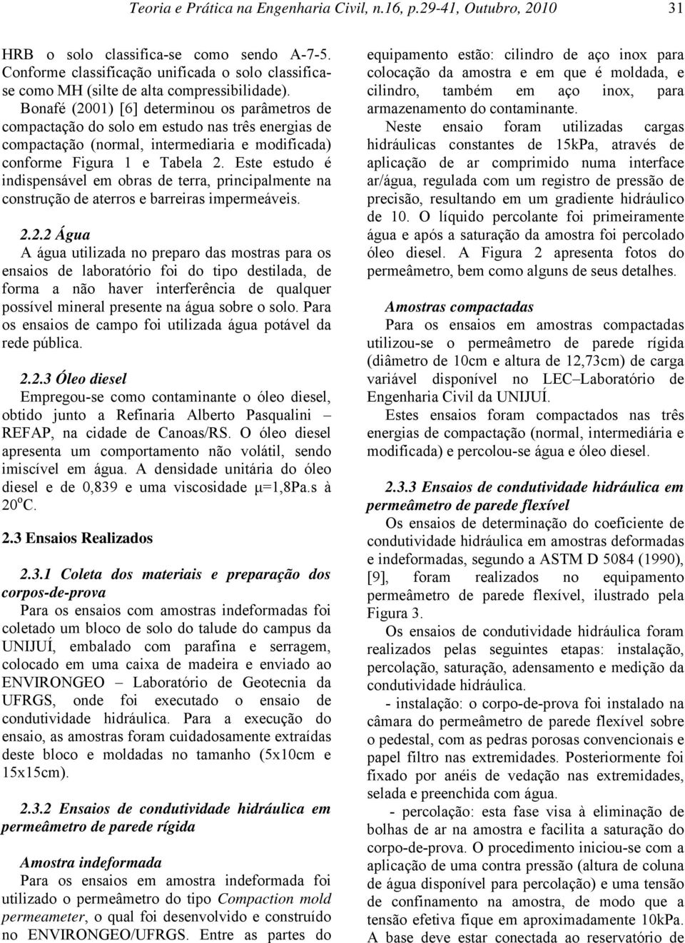 Bonafé (2001) [6] determinou os parâmetros de compactação do solo em estudo nas três energias de compactação (normal, intermediaria e modificada) conforme Figura 1 e Tabela 2.