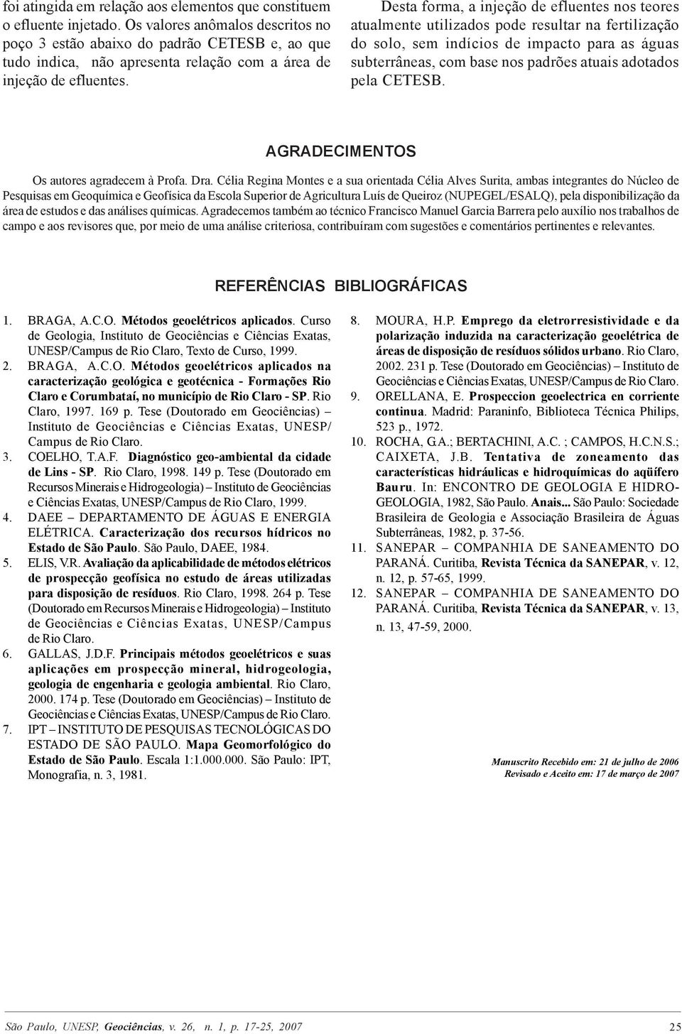 Desta forma, a injeção de efluentes nos teores atualmente utilizados pode resultar na fertilização do solo, sem indícios de impacto para as águas subterrâneas, com base nos padrões atuais adotados