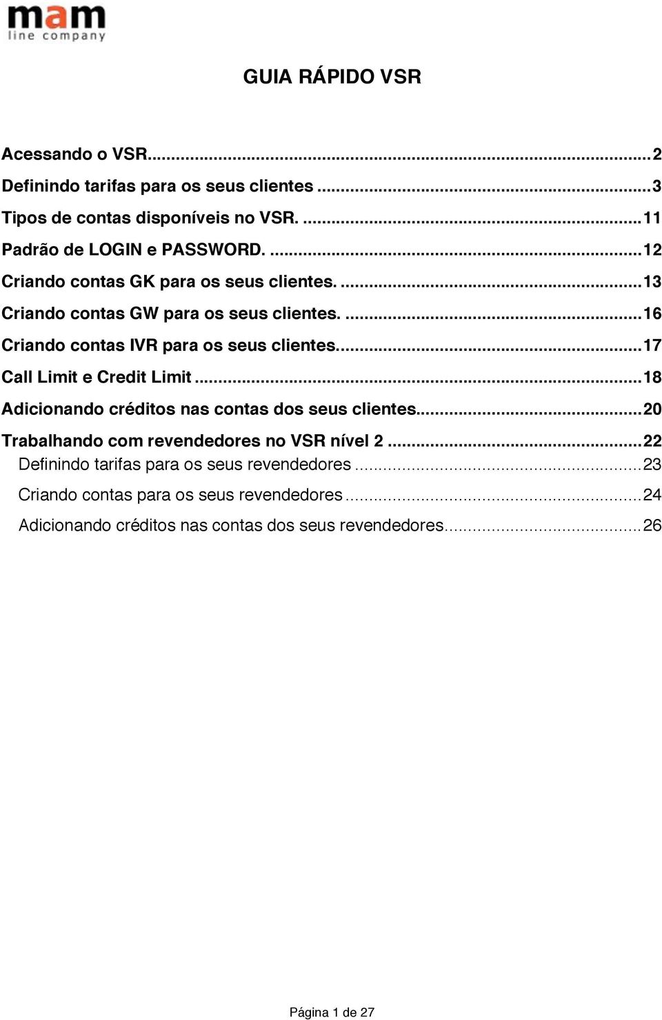 Call Limit e Credit Limit...18! Adicionando créditos nas contas dos seus clientes...20! Trabalhando com revendedores no VSR nível 2...22!