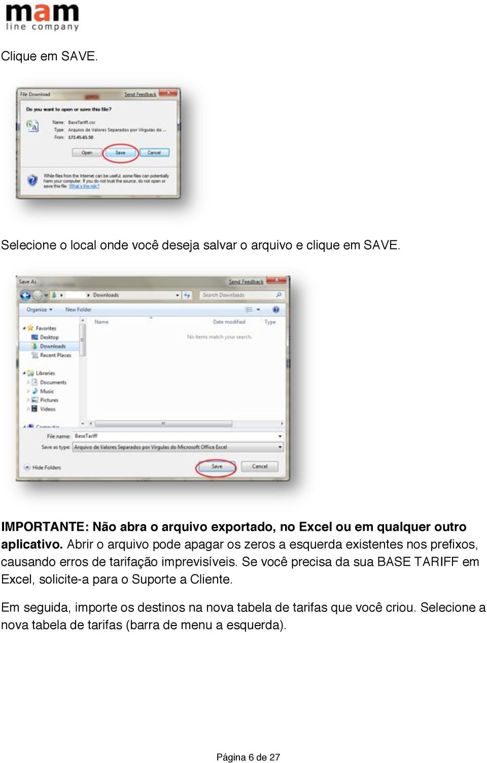 Abrir o arquivo pode apagar os zeros a esquerda existentes nos prefixos, causando erros de tarifação imprevisíveis.