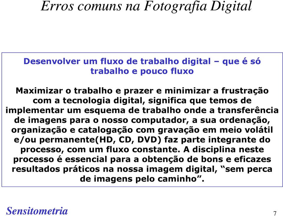 sua ordenação, organização e catalogação com gravação em meio volátil e/ou permanente(hd, CD, DVD) faz parte integrante do processo, com um fluxo