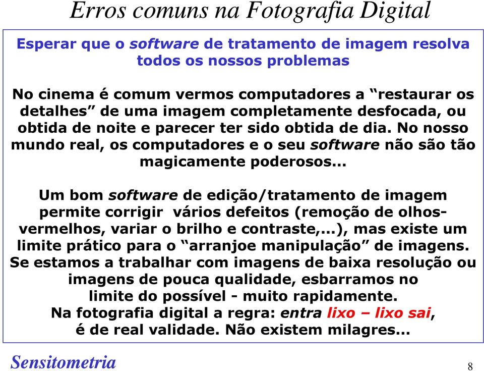 .. Um bom software de edição/tratamento de imagem permite corrigir vários defeitos (remoção de olhosvermelhos, variar o brilho e contraste,.