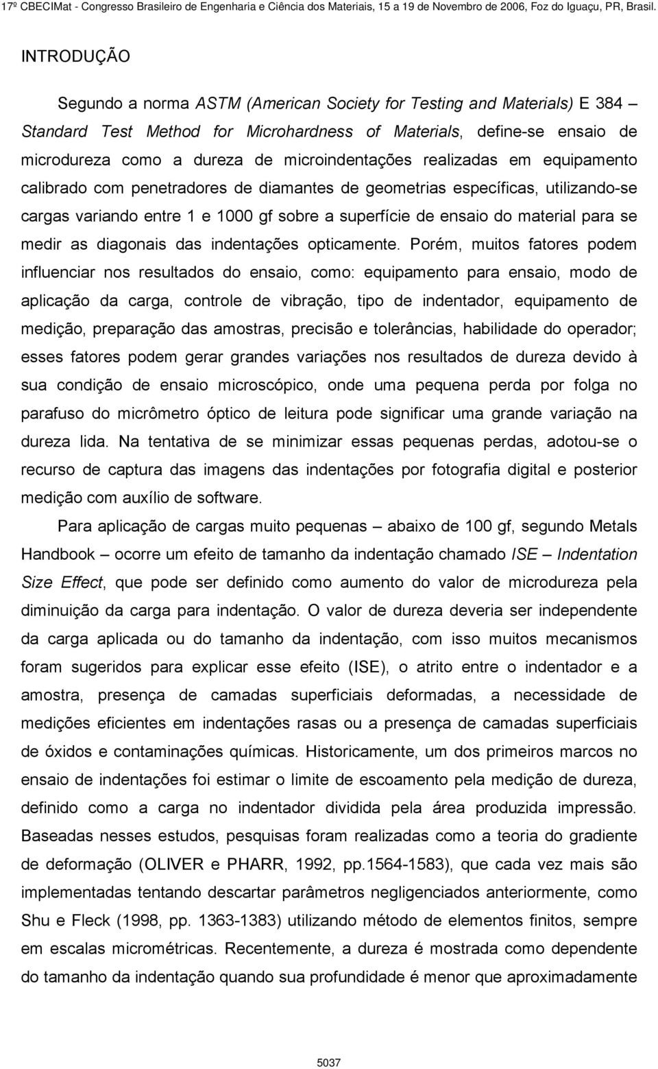 para se medir as diagonais das indentações opticamente.