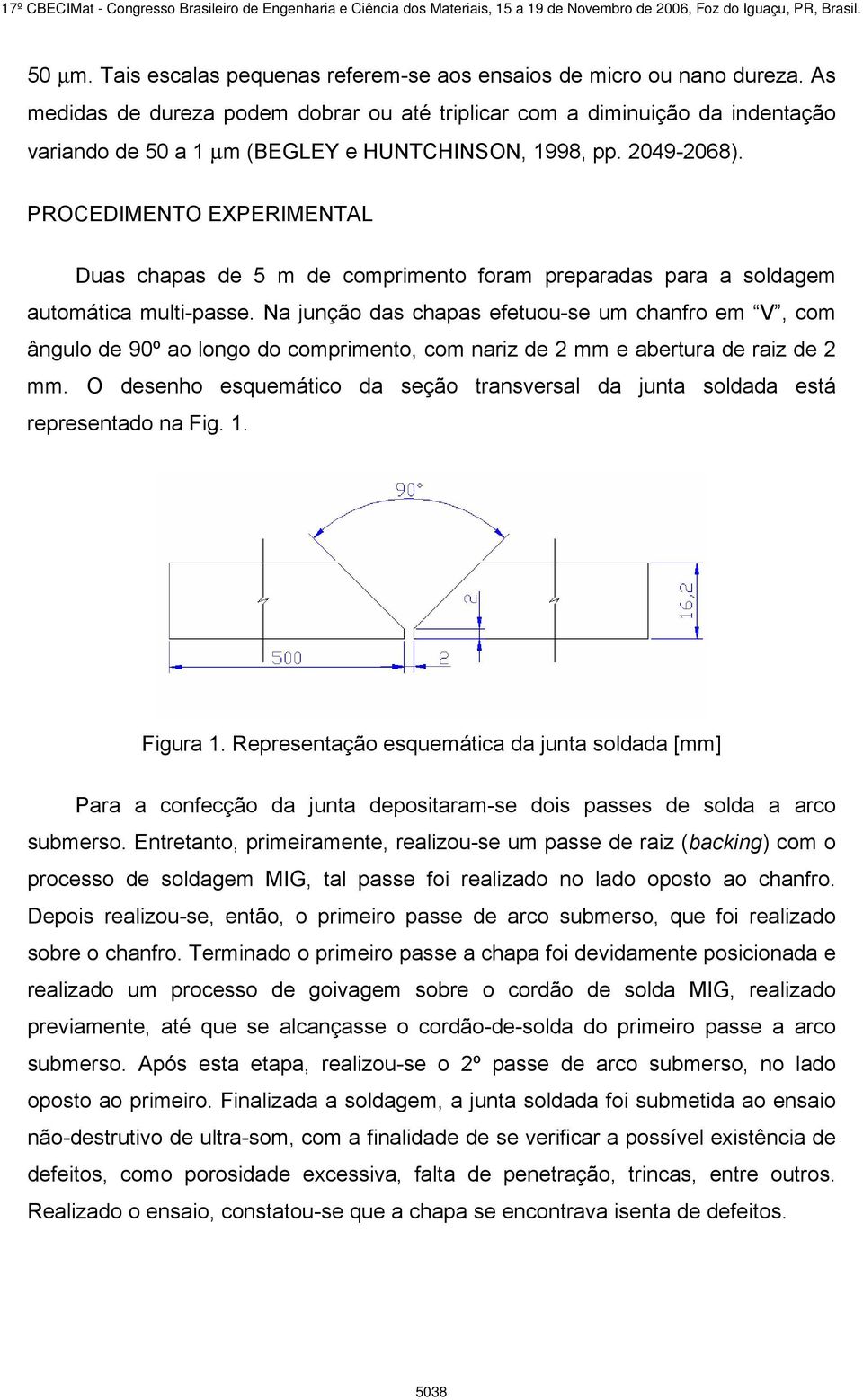 PROCEDIMENTO EXPERIMENTAL Duas chapas de 5 m de comprimento foram preparadas para a soldagem automática multi-passe.