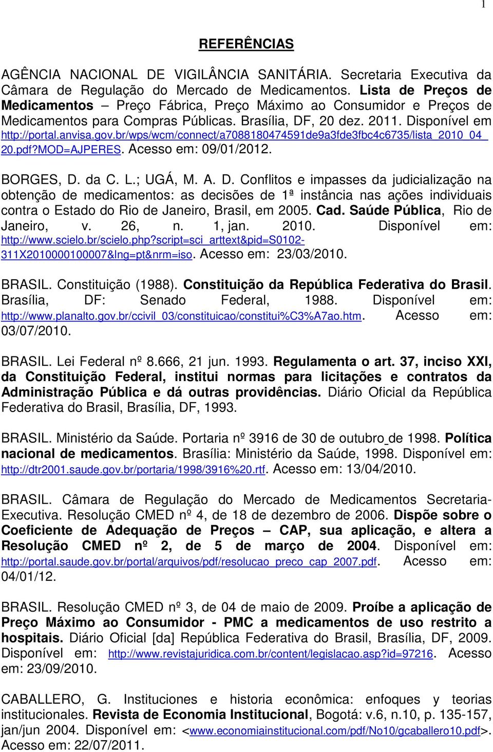 br/wps/wcm/connect/a7088180474591de9a3fde3fbc4c6735/lista_2010_04_ 20.pdf?MOD=AJPERES. Acesso em: 09/01/2012. BORGES, D.