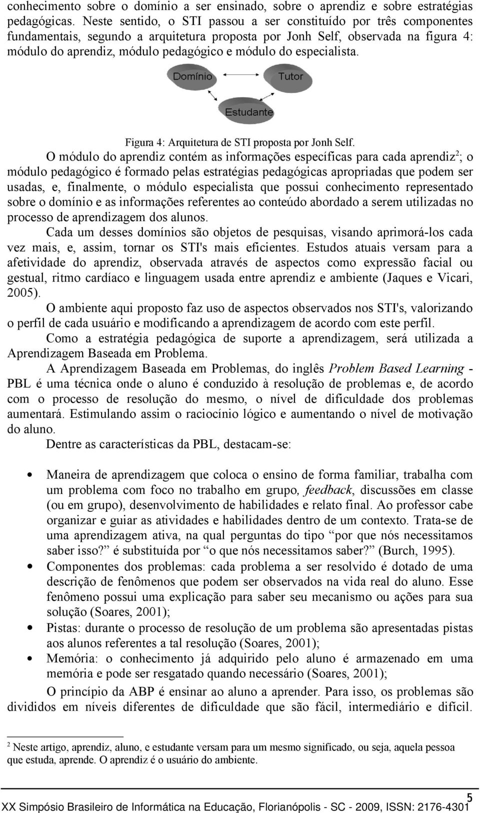 especialista. Figura 4: Arquitetura de STI proposta por Jonh Self.