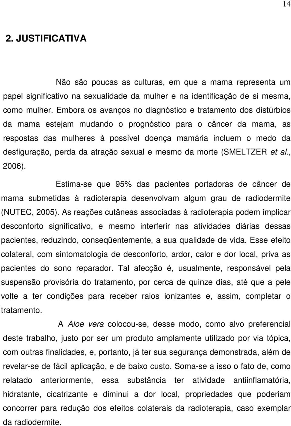 desfiguração, perda da atração sexual e mesmo da morte (SMELTZER et al., 2006).