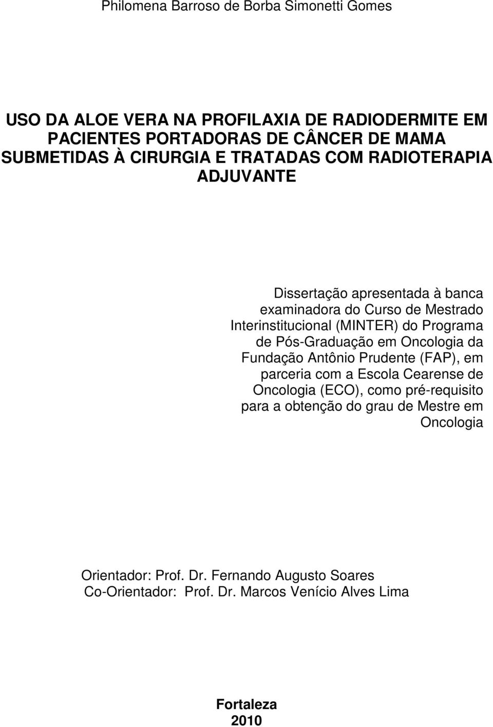 Programa de Pós-Graduação em Oncologia da Fundação Antônio Prudente (FAP), em parceria com a Escola Cearense de Oncologia (ECO), como pré-requisito