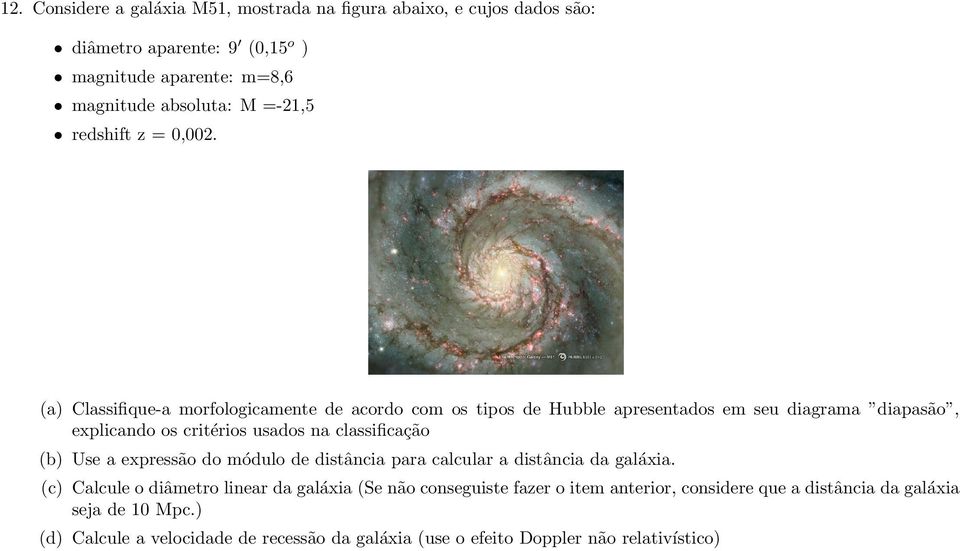 (a) Classifique-a morfologicamente de acordo com os tipos de Hubble apresentados em seu diagrama diapasa o, explicando os crite rios usados na classificac a o (b)