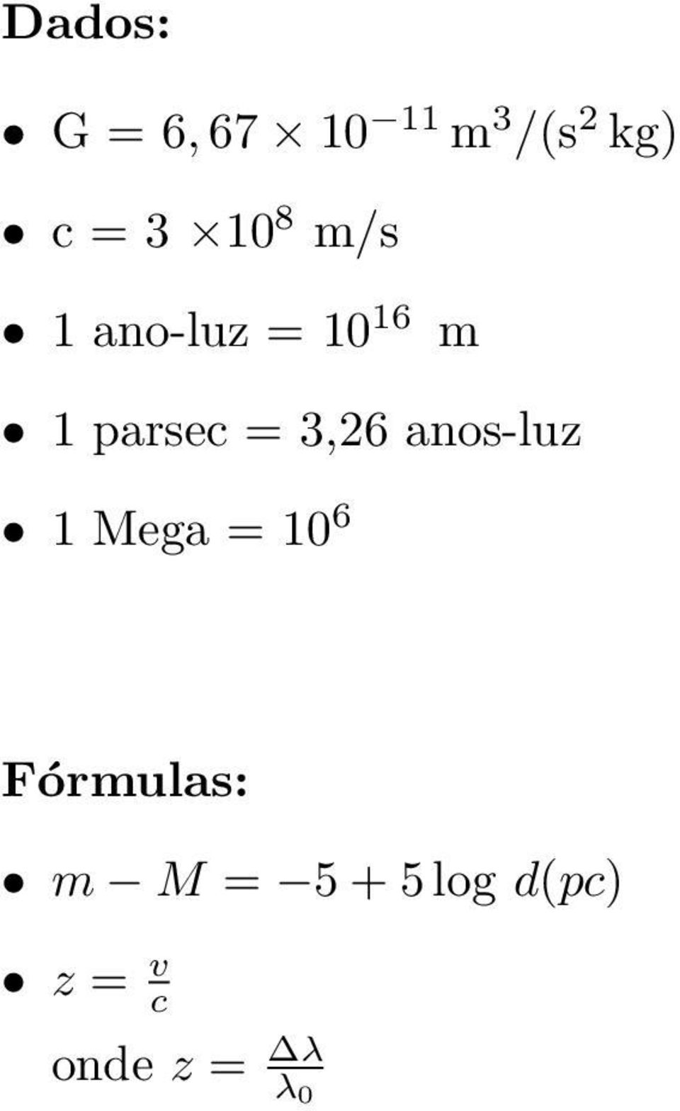 3,26 anos-luz 1 Mega = 10 6 Fórmulas: m M