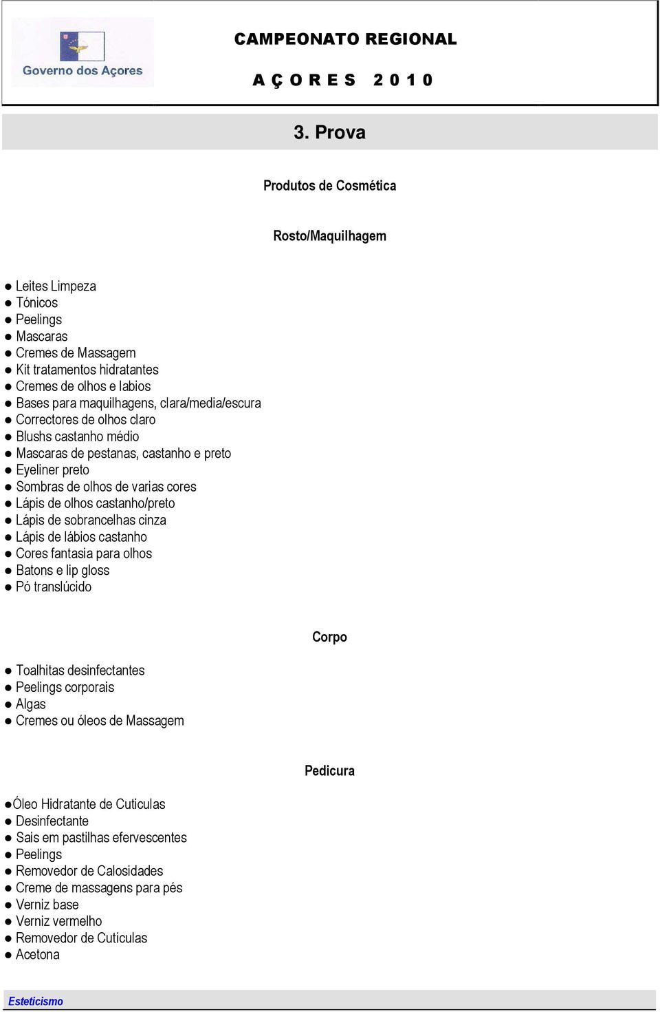 de sobrancelhas cinza Lápis de lábios castanho Cores fantasia para olhos Batons e lip gloss Pó translúcido Toalhitas desinfectantes Peelings corporais Algas Cremes ou óleos de Massagem Corpo