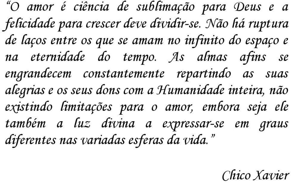 As almas afins se engrandecem constantemente repartindo as suas alegrias e os seus dons com a Humanidade