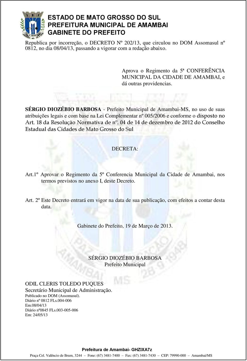 SÉRGIO DIOZÉBIO BARBOSA - Prefeito Municipal de Amambai-MS, no uso de suas atribuições legais e com base na Lei Complementar nº 005/2006 e conforme o disposto no Art. 18 da Resolução Normativa de nº.