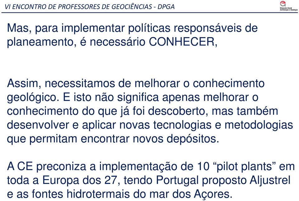 E isto não significa apenas melhorar o conhecimento do que já foi descoberto, mas também desenvolver e aplicar novas