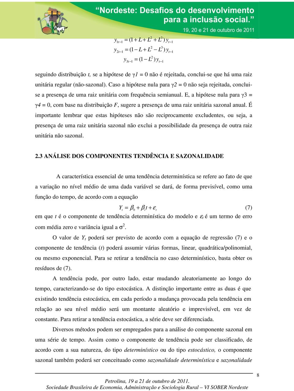 E, a hipóee nula para γ3 = γ4 = 0, com bae na diribuição F, ugere a preença de uma raiz uniária azonal anual.