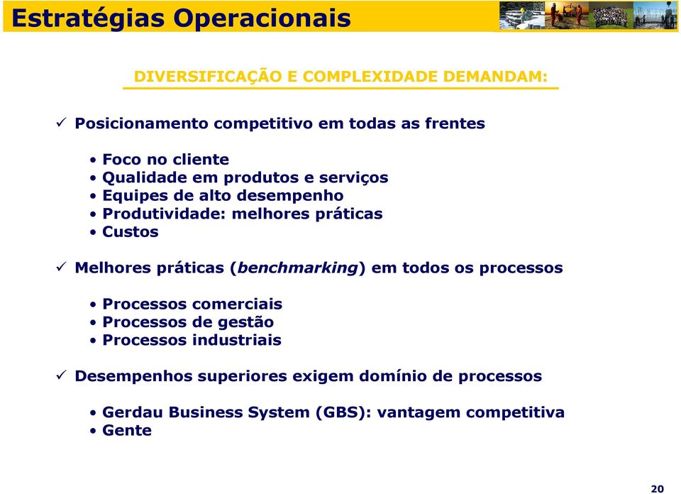 Custos Melhores práticas (benchmarking) em todos os processos Processos comerciais Processos de gestão Processos