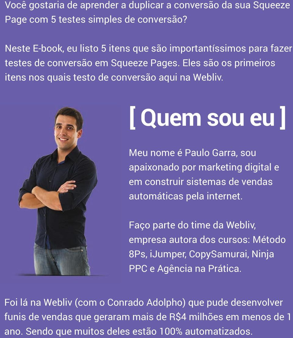 [ Quem sou eu ] Meu nome é Paulo Garra, sou apaixonado por marketing digital e em construir sistemas de vendas automáticas pela internet.