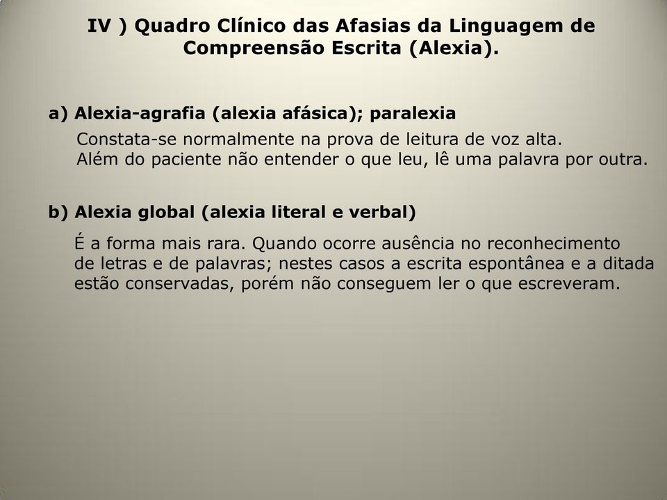 Além do paciente não entender o que leu, lê uma palavra por outra.