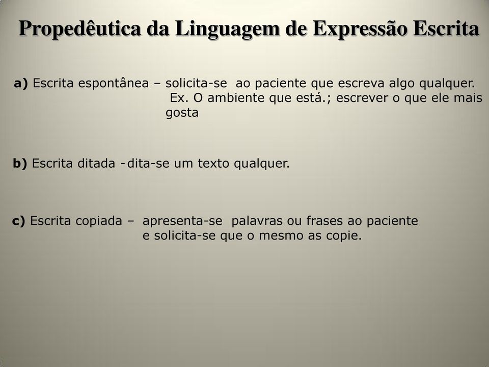 ; escrever o que ele mais gosta b) Escrita ditada - dita-se um texto qualquer.