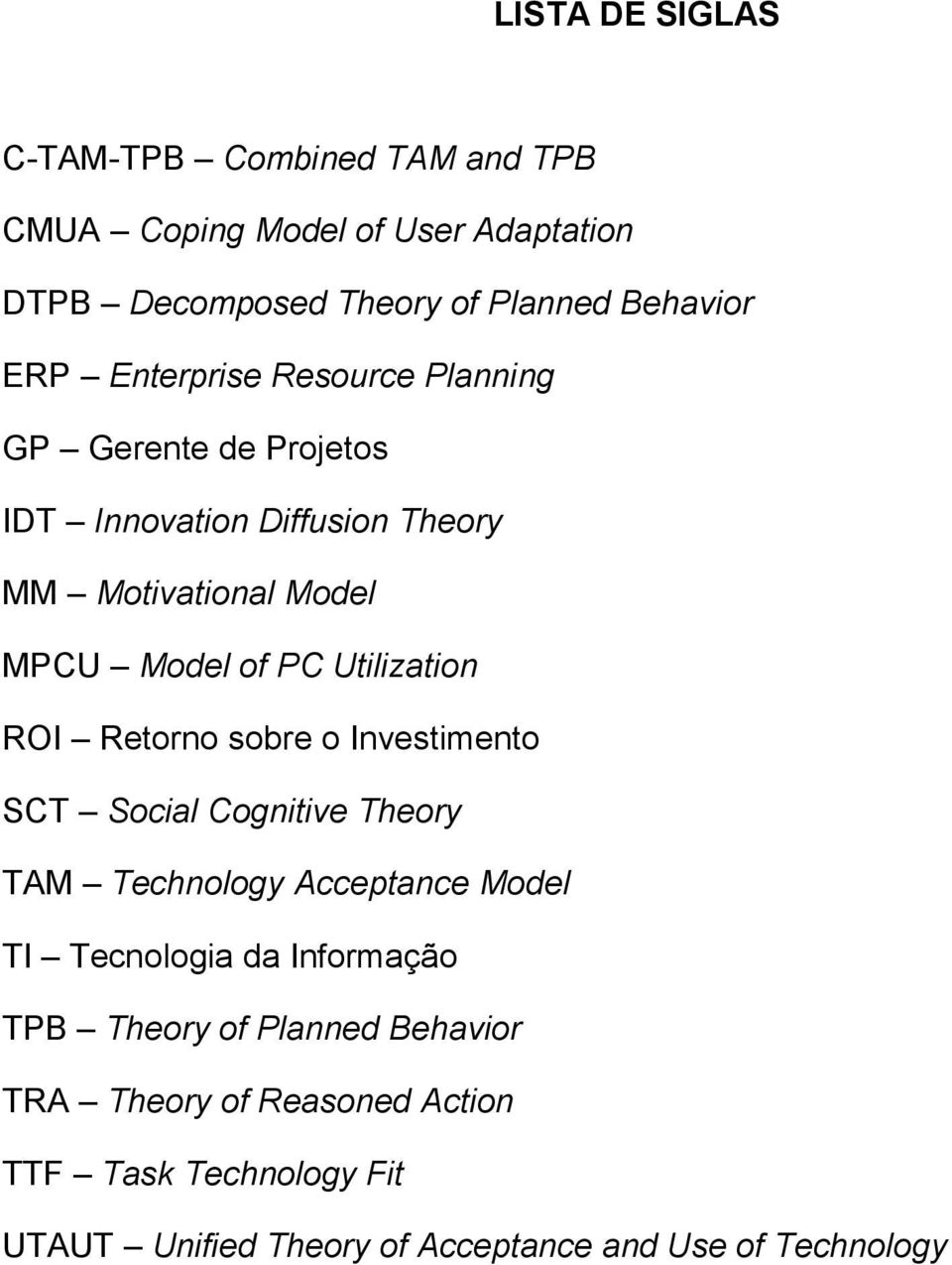 Utilization ROI Retorno sobre o Investimento SCT Social Cognitive Theory TAM Technology Acceptance Model TI Tecnologia da