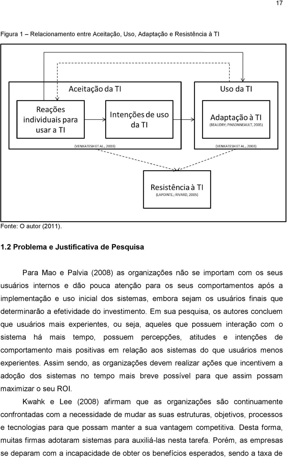 2 Problema e Justificativa de Pesquisa Para Mao e Palvia (2008) as organizações não se importam com os seus usuários internos e dão pouca atenção para os seus comportamentos após a implementação e