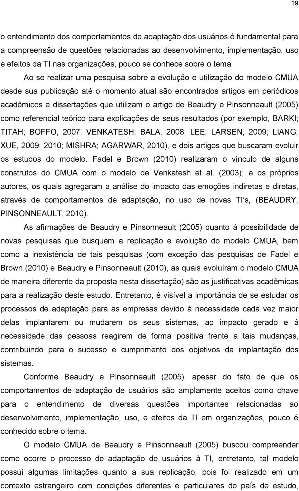 Ao se realizar uma pesquisa sobre a evolução e utilização do modelo CMUA desde sua publicação até o momento atual são encontrados artigos em periódicos acadêmicos e dissertações que utilizam o artigo