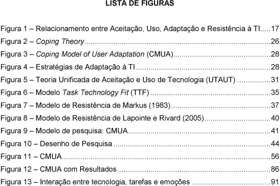 .. 28 Figura 5 Teoria Unificada de Aceitação e Uso de Tecnologia (UTAUT)... 31 Figura 6 Modelo Task Technology Fit (TTF).