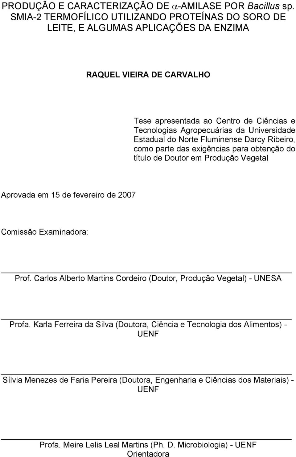 Universidade Estadual do Norte Fluminense Darcy Ribeiro, como parte das exigências para obtenção do título de Doutor em Produção Vegetal Aprovada em 15 de fevereiro de 2007 Comissão