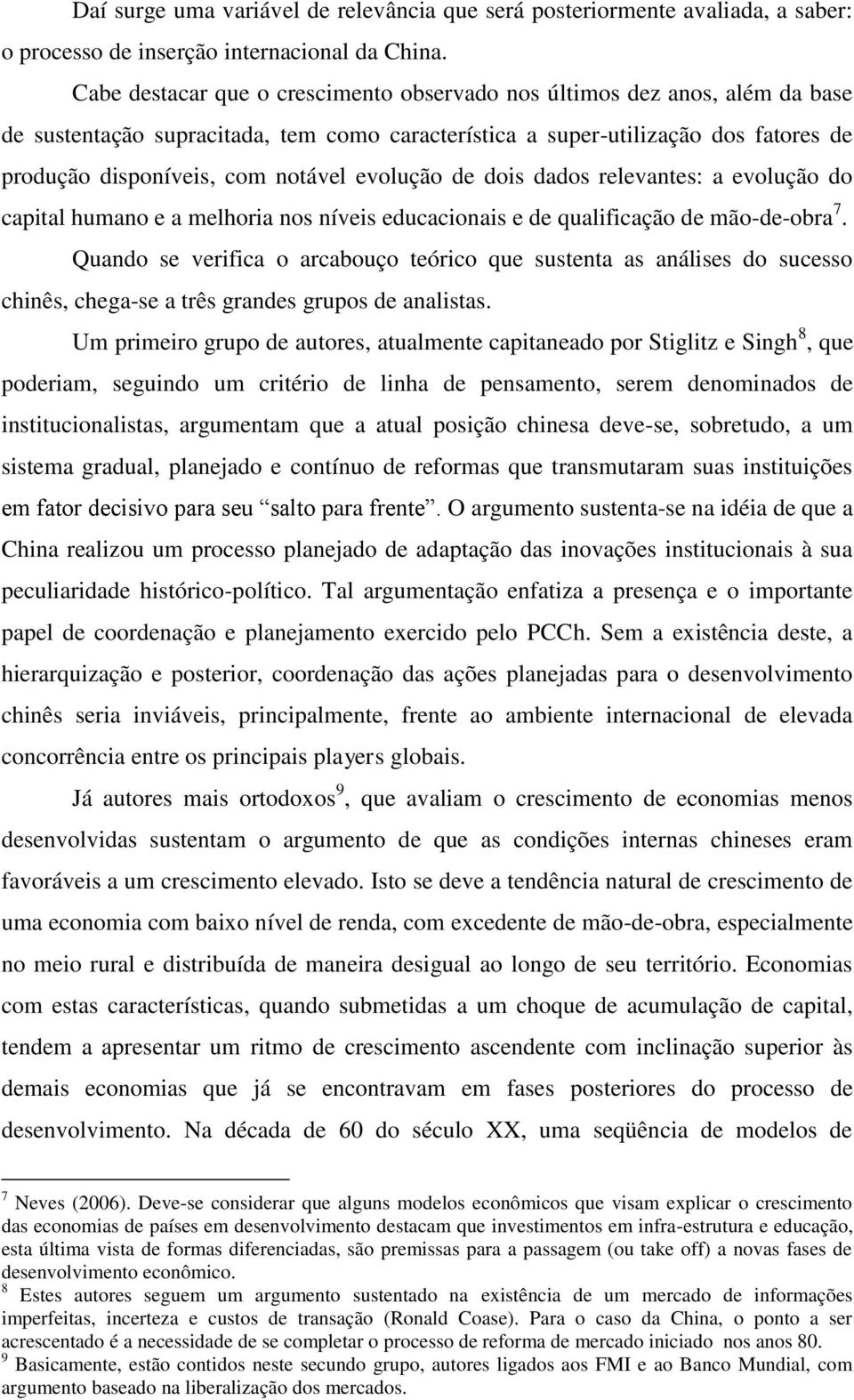 evolução de dois dados relevantes: a evolução do capital humano e a melhoria nos níveis educacionais e de qualificação de mão-de-obra 7.