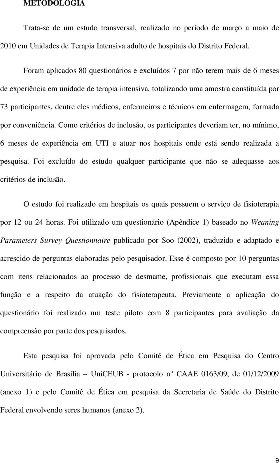 médicos, enfermeiros e técnicos em enfermagem, formada por conveniência.