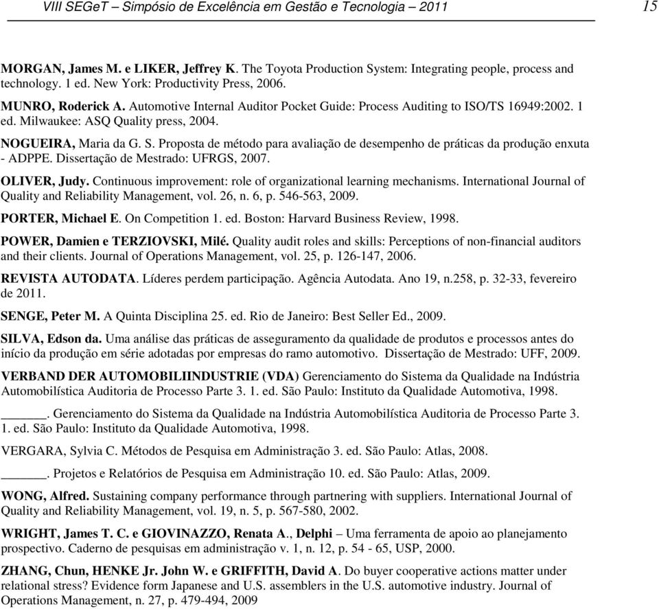 Automotive Internal Auditor Pocket Guide: Process Auditing to ISO/TS 16949:2002. 1 ed. Milwaukee: ASQ Quality press, 2004. NOGUEIRA, Maria da G. S.