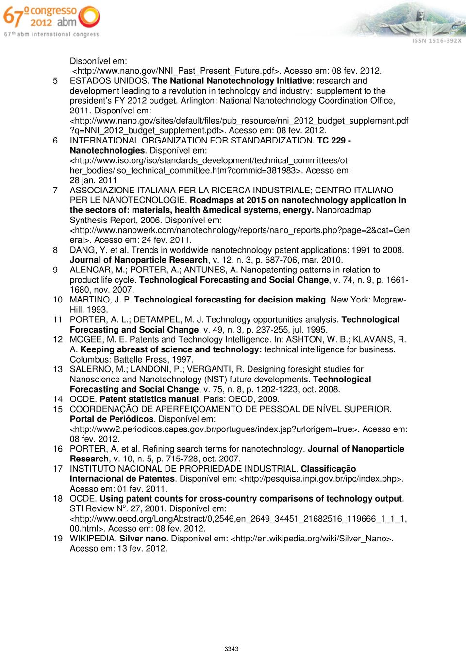 Arlington: National Nanotechnology Coordination Office, 2011. Disponível em: <http://www.nano.gov/sites/default/files/pub_resource/nni_2012_budget_supplement.pdf?q=nni_2012_budget_supplement.pdf>.