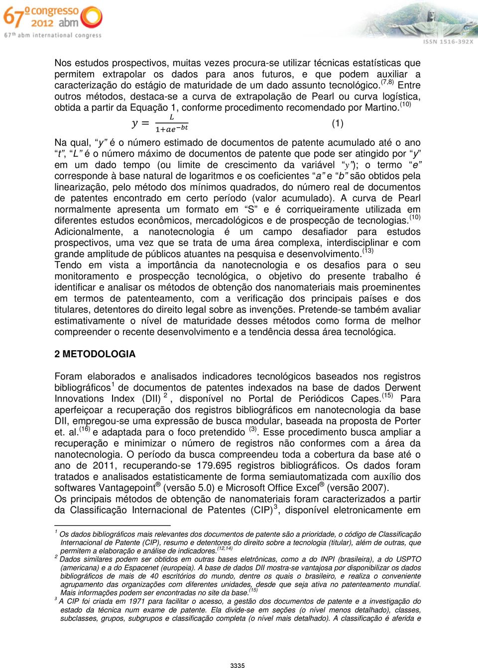 (10) (1) Na qual, y é o número estimado de documentos de patente acumulado até o ano t, L é o número máximo de documentos de patente que pode ser atingido por y em um dado tempo (ou limite de