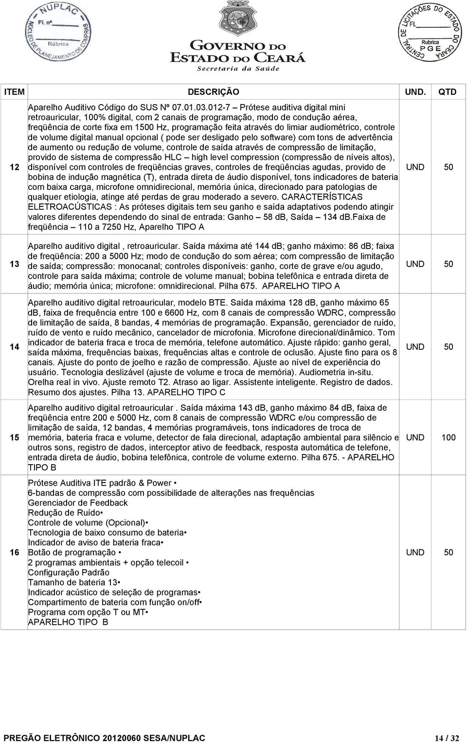 audiométrico, controle de volume digital manual opcional ( pode ser desligado pelo software) com tons de advertência de aumento ou redução de volume, controle de saída através de compressão de