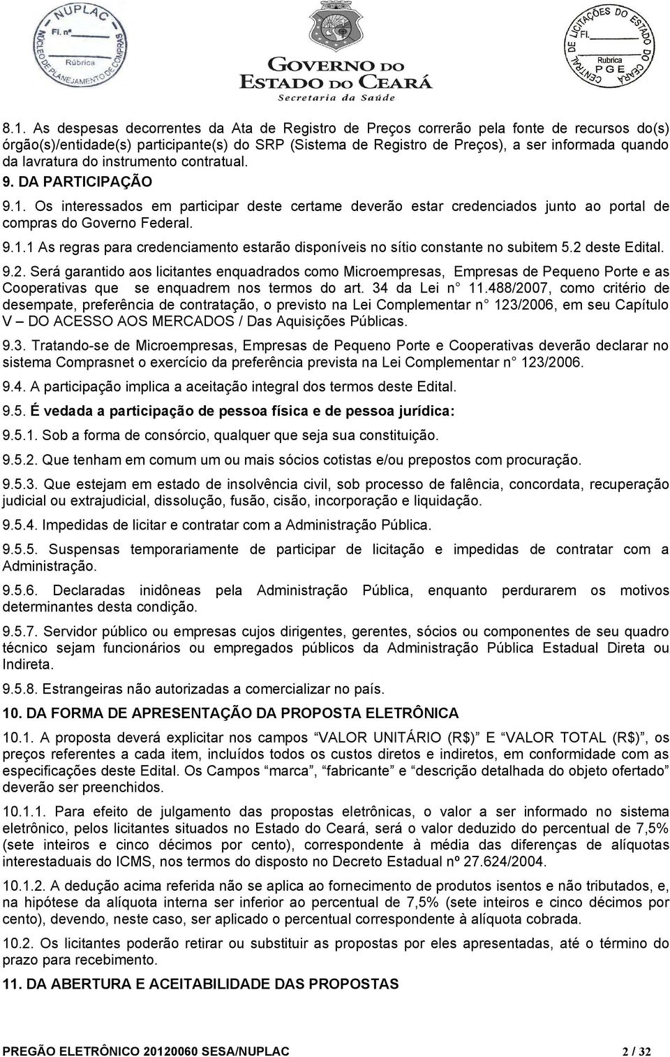 2 deste Edital. 9.2. Será garantido aos licitantes enquadrados como Microempresas, Empresas de Pequeno Porte e as Cooperativas que se enquadrem nos termos do art. 34 da Lei n 11.