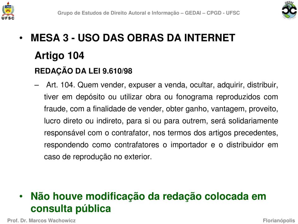 Quem vender, expuser a venda, ocultar, adquirir, distribuir, tiver em depósito ou utilizar obra ou fonograma reproduzidos com fraude,