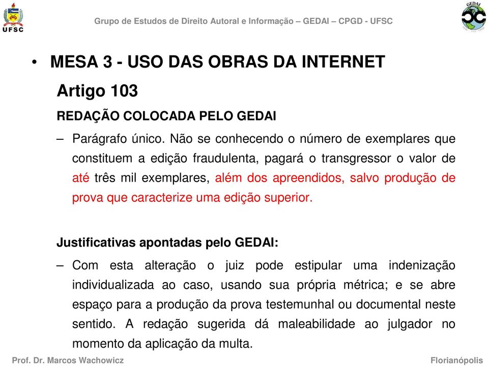 apreendidos, salvo produção de prova que caracterize uma edição superior.