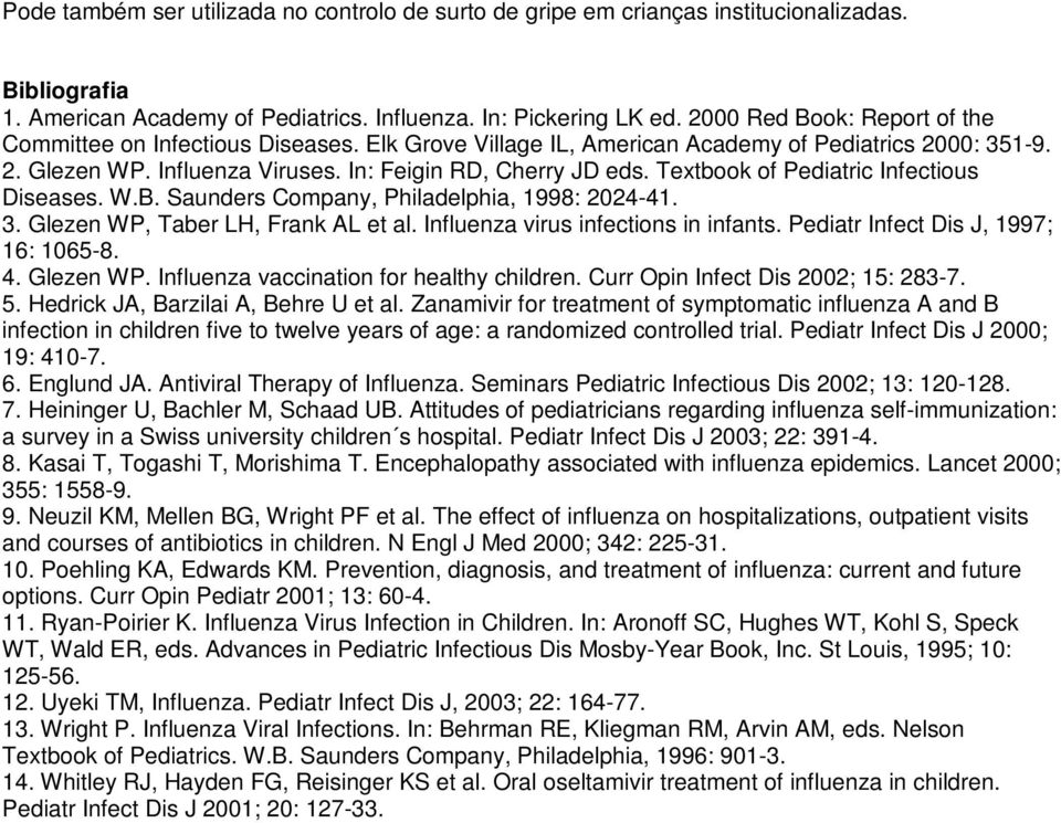 Textbook of Pediatric Infectious Diseases. W.B. Saunders Company, Philadelphia, 1998: 2024-41. 3. Glezen WP, Taber LH, Frank AL et al. Influenza virus infections in infants.