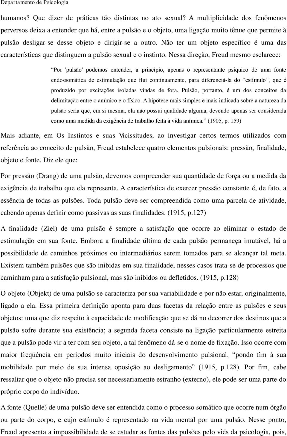 Não ter um objeto específico é uma das características que distinguem a pulsão sexual e o instinto.