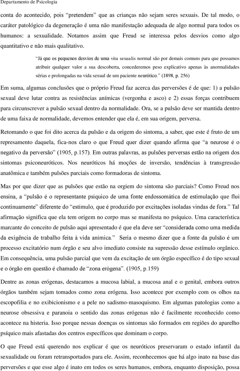 Notamos assim que Freud se interessa pelos desvios como algo quantitativo e não mais qualitativo.