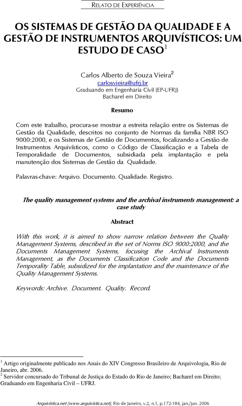 Normas da família NBR ISO 9000:2000, e os Sistemas de Gestão de Documentos, focalizando a Gestão de Instrumentos Arquivísticos, como o Código de Classificação e a Tabela de Temporalidade de